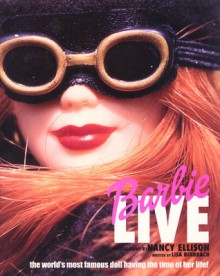 Barbie Live: The World's Most Famous Doll Having the Time of Her Life! - Lisa Birnbach, Nancy Ellison