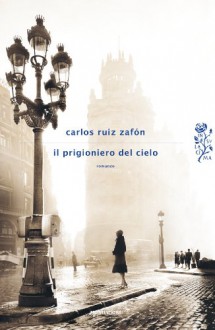 Il prigioniero del cielo - Carlos Ruiz Zafón