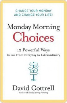 Monday Morning Choices - David Cottrell