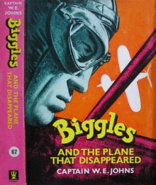 Biggles and the Plane that Disappeared - W.E. Johns