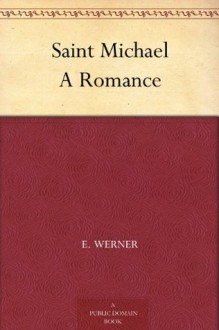 Saint Michael A Romance - E. Werner, A. L. (Annis Lee) Wister