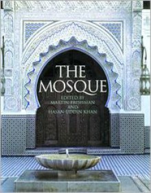 The Mosque: History, Architectural Development & Regional Diversity - Martin Frishman