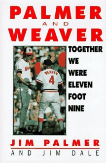 Together We Were Eleven Foot Nine: The Twenty-Year Friendship of Hall of Fame Pitcher Jim Palmer and Orioles Manager Earl Weaver - Jim Palmer, Jim Dale