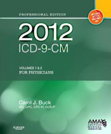 2012 ICD-9-CM for Physicians, Volumes 1 and 2 Professional Edition - Carol J. Buck