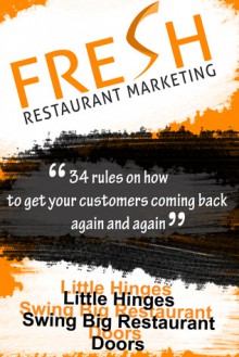 Fresh Restaurant Marketing: 34 Rules On How To Get Your Customers Coming Back Again And Again - Neil Murphy