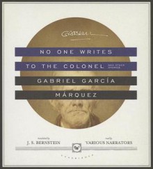 No One Writes to the Colonel: And Other Stories - To Be Announced, J.S. Bernstein, Gabriel García Márquez