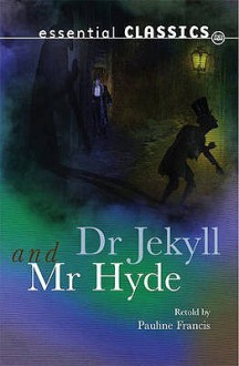 Doctor Jekyll And Mr Hyde (Essential Classics) - Pauline Francis