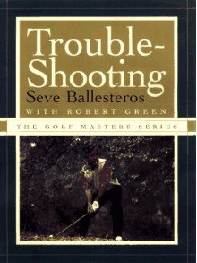 TROUBLE-SHOOTING (The Golf Masters Series) - Seve Ballesteros