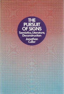 The Pursuit Of Signs: Semiotics, Literature, Deconstruction - Jonathan Culler