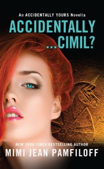 Accidentally...Cimil? (Accidentally Yours, #4.5) - Mimi Jean Pamfiloff