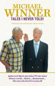 Tales I Never Told. Michael Winner - Michael Winner