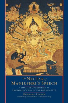 The Nectar of Manjushri's Speech: A Detailed Commentary on Shantideva's <i>Way of the Bodhisattva</i> - Kunzang Pelden, Padmakara Translation Group