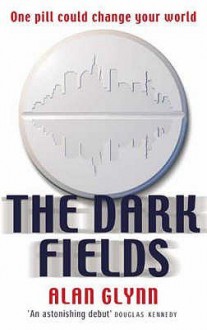 The Dark Fields - Alan Glynn