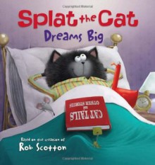 Splat the Cat Dreams Big - Annie Auerbach, Rob Scotton