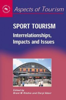 Sport Tourism: Interrelationships, Impacts and Issues - Brent W. Ritchie, Daryl Adair