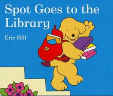 Spot Goes to the Library - Eric Hill