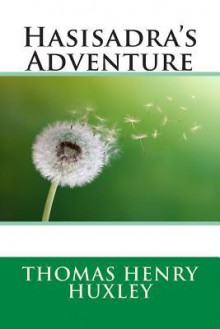 Hasisadra's Adventure - Thomas Henry Huxley