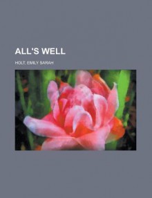 All's Well - Emily Sarah Holt