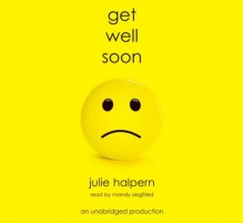 Get Well Soon - Julie Halpern, Mandy Siegfried