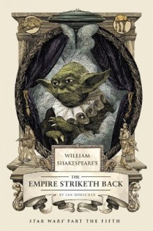 William Shakespeare's The Empire Striketh Back (William Shakespeare Trilogy) - Ian Doescher