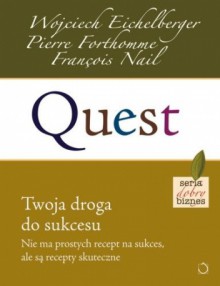 Quest. Twoja droga do sukcesu - Wojciech Eichelberger, Pierre Forthomme, Francois Nail