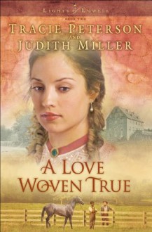 Love Woven True, A (Lights of Lowell Book #2) - Tracie Peterson, Judith McCoy Miller