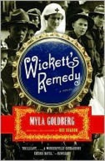 Wickett's Remedy - Myla Goldberg