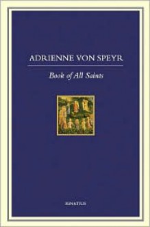 Book of All Saints - Adrienne von Speyr, Hans Urs von Balthasar, D.C. Schindler, Vivian W. Dudro