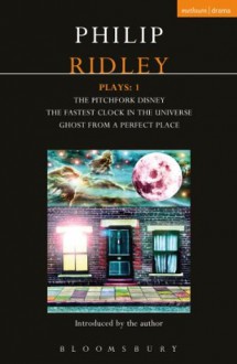 Ridley Plays 1: The Pitchfork Disney; The Fastest Clock in the Universe; Ghost from a Perfect Place (Contemporary Dramatists) - Philip Ridley