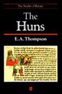 The Huns (The Peoples of Europe Series) - Edward Arthur Thompson, Peter Heather