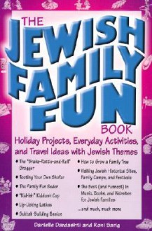 The Jewish Family Fun Book: Holiday Projects, Everyday Activities, and Travel Ideas with Jewish Themes - Danielle Dardashti, Roni Sarig