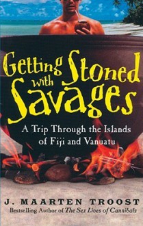 Getting Stoned With Savages: A Trip Through The Islands Of Fiji And Vanuatu - J. Maarten Troost, Simon Vance