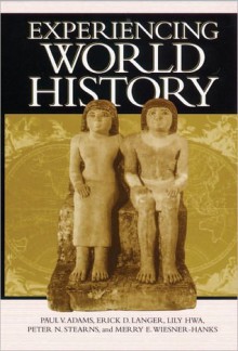 Experiencing World History - Paul Vauthier Adams, Erick D. Langer, Lily Hwa, Peter N. Stearns