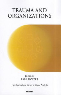 Trauma and Organizations - Earl Hopper, W. Lawrence