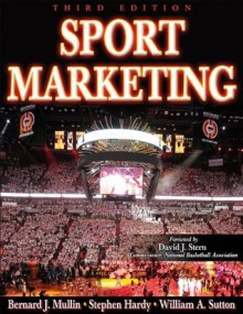 Sport Marketing - Bernard J. Mullin, Stephen Hardy, and Sutton, William A.