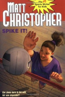 Spike It!: Can Jamie learn to live with her new stepsister? (Matt Christopher Sports Classics) - Matt Christopher, The #1 Sports Writer for Kids