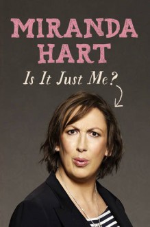 Is It Just Me? - Miranda Hart