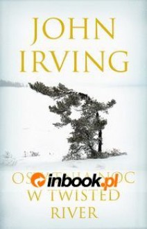 Ostatnia noc w Twisted River - John Irving