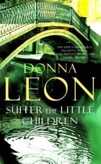 Suffer the Little Children: (Brunetti) - Donna Leon