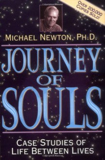 Journey of Souls: Case Studies of Life Between Lives - Michael Newton