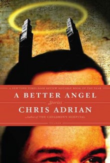 A Better Angel: Stories - Chris Adrian