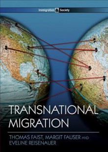 Transnational Migration (PIMS - Polity Immigration and Society series) - Thomas Faist, Margit Fauser, Eveline Reisenauer