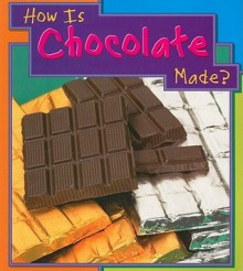 How Is Chocolate Made? - Angela Royston