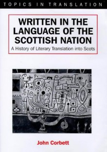 Written in the Language of the Scottish Nation: A History of Literary Translation into Scots (Topics in Translation, 14) - John Corbett