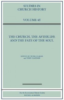 The Church, the Afterlife and the Fate of the Soul - Peter Clarke