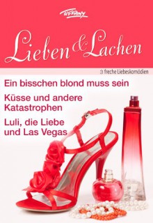 Tiffany Lieben & Lachen Band 0006 (German Edition) - Barbara Dunlop, Colleen Collins, Liz Ireland