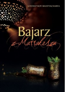 Bajarz z Marrakeszu - Joydeep Roy-Bhattacharya