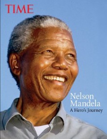 Nelson Mandela: A Hero's Journey - Kelly Knauer, Editors of Time Magazine