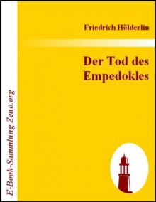 Der Tod des Empedokles: Ein Trauerspiel in fünf Akten - Friedrich Hölderlin