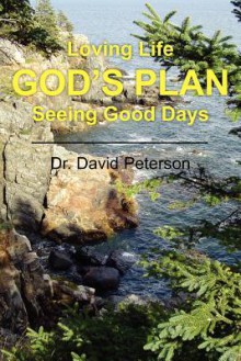 God's Plan: Loving Life Seeing Good Days - David Peterson